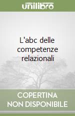 L'abc delle competenze relazionali libro