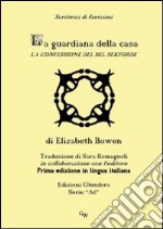 La guardiana della casa. La confessione del Bel Sekforde libro