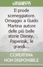Il prode sceneggiatore. Omaggio a Guido Martina autore delle più belle storie Disney. Paperinik, le grandi parodie, le indagini di Topolino più avvincenti, le avventure dei paperi più entusiasmanti, Pippo Sei-Colpi, e molto altro. Colui che maggiorm libro