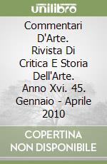 Commentari D'Arte. Rivista Di Critica E Storia Dell'Arte. Anno Xvi. 45. Gennaio - Aprile 2010 libro