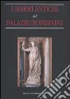 I Marmi antichi del Palazzo Rondinini libro