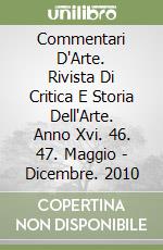 Commentari D'Arte. Rivista Di Critica E Storia Dell'Arte. Anno Xvi. 46. 47. Maggio - Dicembre. 2010 libro