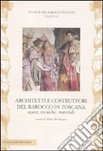 Architetti e costruttori del barocco in Toscana. Opere, tecniche, materiali. Ediz. illustrata