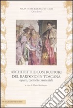 Architetti e costruttori del barocco in Toscana. Opere, tecniche, materiali. Ediz. illustrata libro