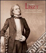 Franz Liszt nelle fotografie d'epoca della collezione Ernst Burger. Ediz. italiana e inglese libro