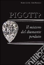 Pigott? Il mistero del diamante perduto. Ediz. illustrata