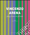 Vincenzo Arena. Progettare la pittura. Ediz. illustrata libro