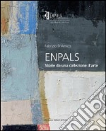 ENPALS. Storie da una collezione d'arte. Ediz. illustrata libro