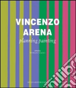 Vincenzo Arena. Progettare la pittura. Ediz. inglese. Vol. 1 libro