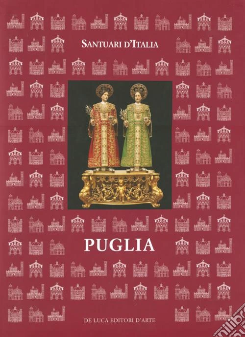 Santuari d'Italia. Puglia. Ediz. illustrata