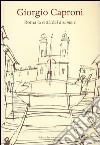 Giorgio Caproni. Roma la città del disamore libro