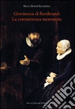 Giovinezza di Rembrandt. La committenza mennonita. Ediz. illustrata libro