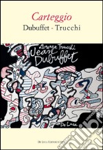 Carteggio Dubuffet-Trucchi libro