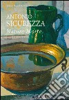 Antonio Sicurezza. Nature morte. Ediz. illustrata libro