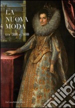 La nuova moda tra '500 e '600. Catalogo della mostra (Tivoli, 8 maggio-19 ottobre 2014). Ediz. illustrata libro