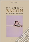 Francis Bacon. Le atmosfere letterarie. Ediz. illustrata libro di Tonelli Marco