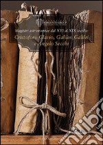 Magistri astronomiae dal XVI al XIX Secolo: gli scritti di Clavius, Galileo e Secchi. Ediz. italiana e inglese libro