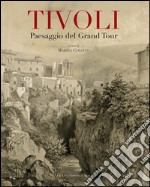 Tivoli. Paesaggio del grand tour. Contributo alla conoscenza e al recupero del paesaggio tiburtino. Ediz. illustrata libro