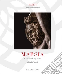 Marsia. La superbia punita. Ediz. illustrata
