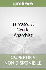 Turcato. A Gentle Anarchist libro