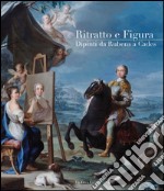 Ritratto e figura. Dipinti da Rubens a Cades. Ediz. illustrata libro