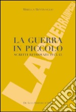 La guerra in piccolo. Scritti ritrovati 1943-45 libro