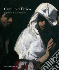 Camillo D'Errico. Le passioni di un collezionista. Ediz. illustrata