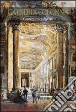 Galleria Colonna. Catalogo dei dipinti. Ediz. illustrata libro