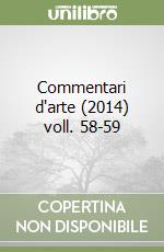 Commentari d'arte (2014) voll. 58-59 libro