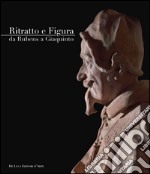 Ritratto e figura. Da Rubens a Giaquinto. Ediz. illustrata libro