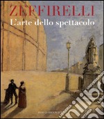 Zeffirelli. L'arte dello spettacolo. Ediz. illustrata libro