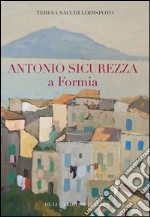 Antonio Sicurezza a Formia. Ediz. illustrata