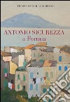 Antonio Sicurezza a Formia. Ediz. illustrata libro