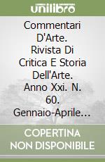 Commentari D'Arte. Rivista Di Critica E Storia Dell'Arte. Anno Xxi. N. 60. Gennaio-Aprile 2015 libro