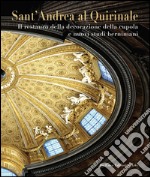 Sant'Andrea al Quirinale. Il restauro della decorazione della cupola e nuovi studi berniniani. Ediz. illustrata libro