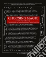 Choosing magic. Contexts, objects, meanings. The archaeology of instrumental religion in the Latin West libro