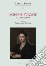 Scipione Pulzone e il suo tempo. Ricerche e interpretazioni. Ediz. illustrata