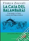 La casa del Balambaràs. Una famiglia in Etiopia al tempo dell'Impero italiano libro