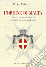 L'Ordine di Malta. Storia, giurisprudenza e relazioni internazionali libro