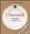 I secondi. 35 ricette ispirate alla cucina reale napoletana libro di Santasilia di Torpino Franco