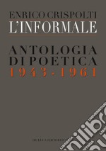 L'informale. Antologia di poetica (1943-1961) libro