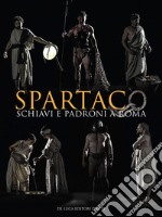 Spartaco. Schiavi e Padroni a Roma. Ediz. a colori libro