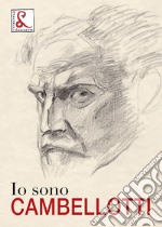 Io sono Cambellotti. Catalogo della mostra (Roma, 19 maggio-16 luglio 2017). Ediz. a colori libro