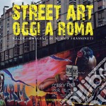 Street art oggi a Roma. Nelle immagini di Mimmo Frassineti libro