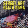 Street art oggi a Roma. Nelle immagini di Mimmo Frassineti libro