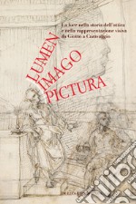 Lumen, imago, pictura. La luce nella storia dell'ottica e nella rappresentazione visiva da Giotto a Caravaggio libro