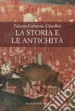 Palazzo Colonna. Giardini. La storia e le antichità libro