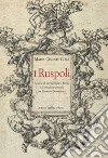 I Ruspoli. L'ascesa di una famiglia a Roma e la creazione artistica tra Barocco e Neoclassico. Ediz. a colori libro