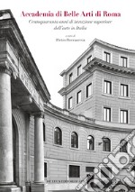 Accademia di Belle Arti di Roma. Centoquaranta anni di istruzione superiore dell'arte in Italia. Ediz. a colori libro