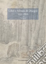 Libri e album di disegni (1550-1800). Nuove prospettive metodologiche e di esegesi storico-critica. Ediz. a colori libro